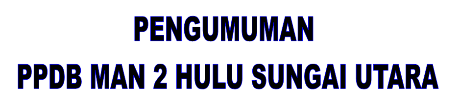 Pengumuman PPDB MAN 2 Hulu Sungai Utara